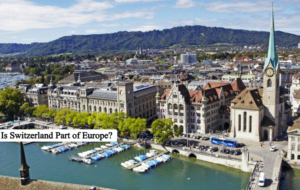 Is Switzerland Part of Europe?